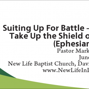 Suiting Up for Battle (Part 3) – Take Up the Shield of Faith (Ephesians 6:16)