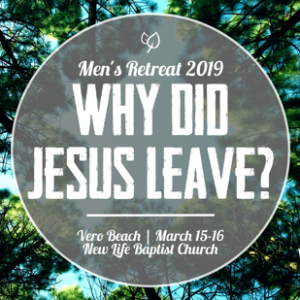 Men’s Retreat 2019 – Why Did Jesus Leave?