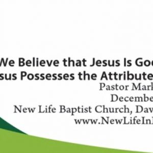 Why We Believe that Jesus Is God – Part 2: Jesus Possesses the Attributes of God