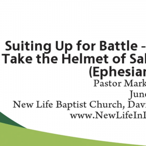 Suiting Up for Battle – Part 4: Take The Helmet of Salvation (Ephesians 6:17)