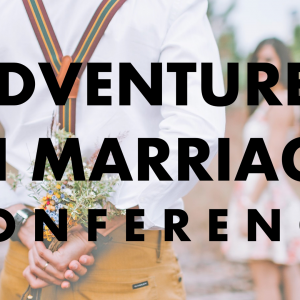 Adventures in Marriage Conference