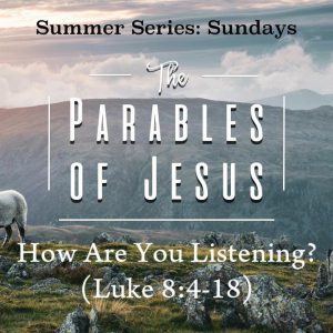 How Are You Listening? (Luke 8:4-18)