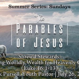 Shrewd Stewards: Using Worldly Wealth for Heavenly Gain (Luke 16:1-13)