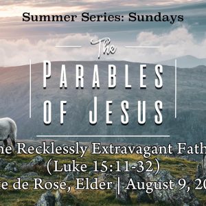 The Recklessly Extravagant Father (Luke 15:11-32)