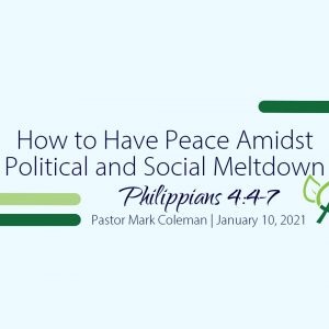 How to Have Peace Amidst Political and Social Meltdown (Philippians 4:4-7)