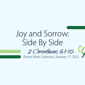 Joy and Sorrow: Side By Side (2 Corinthians 6:1-10)
