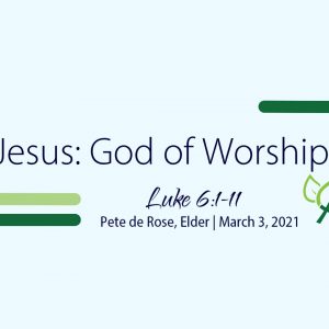 Jesus: God of Worship (Luke 6:1-11)