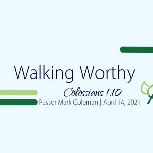 Walking Worthy (Colossians 1:10)