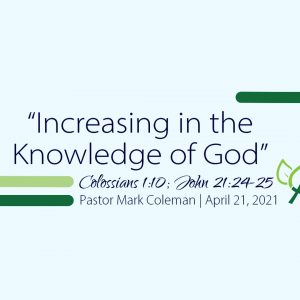 Increasing in the Knowledge of God (Colossians 1:10; John 21:24-25)