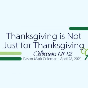 Thanksgiving is Not Just for Thanksgiving (Colossians 1:11-12)