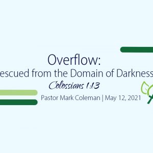 Overflow: Rescued From the Domain of Darkness (Colossians 1:13)