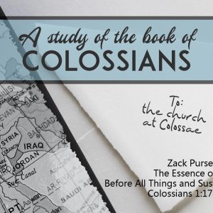 The Essence of Jesus – Part 3: Before All Things and Sustains All Things (Colossians 1:17)