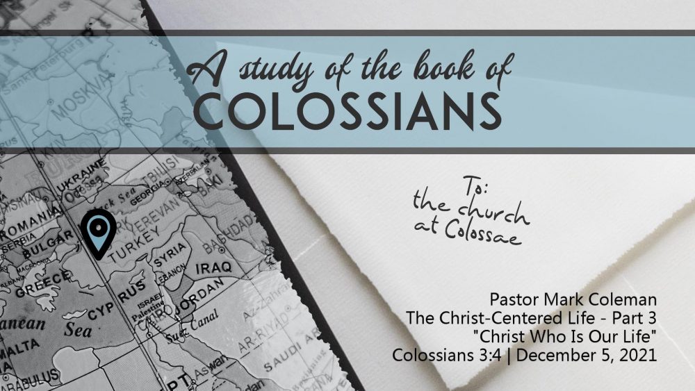 The Christ-Centered Life – Part 3 “Christ Who Is Our Life” (Colossians 3:4)