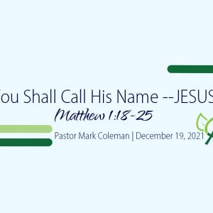 You Shall Call His Name — JESUS (Matthew 1:18-25)