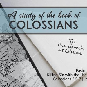Killing Sin with the Life of God – Part 2 (Colossians 3:5-7)