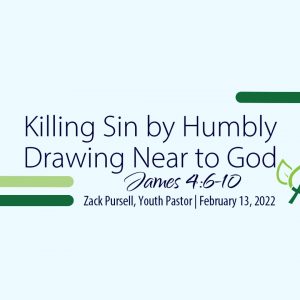 Killing Sin by Humbly Drawing Near to God (James 4:6-10)