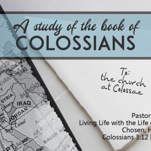 Living Life with the Life of God – Part 1:Chosen, Holy, and Loved (Colossians 3:12)