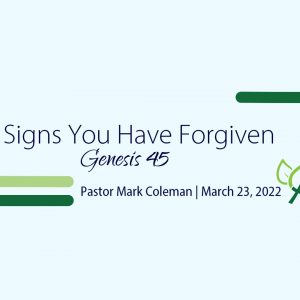 Signs You Have Forgiven (Genesis 45)