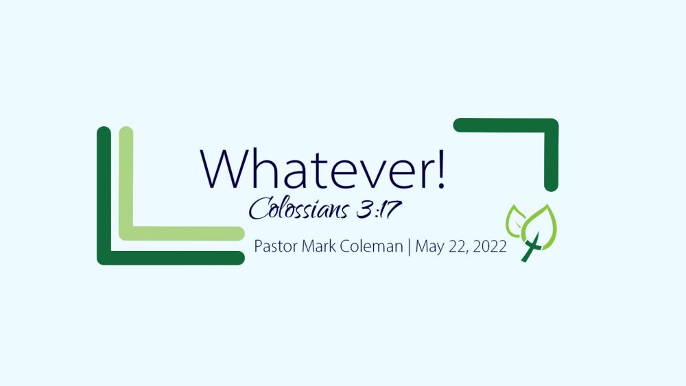 Whatever! (Colossians 3:17)