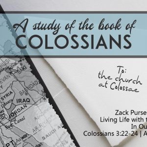 Living Life with the Life of God: In Our Work – Part 1 (Colossians 3:22-24)