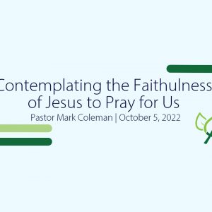 Contemplating the Faithfulness of Jesus to Pray for Us