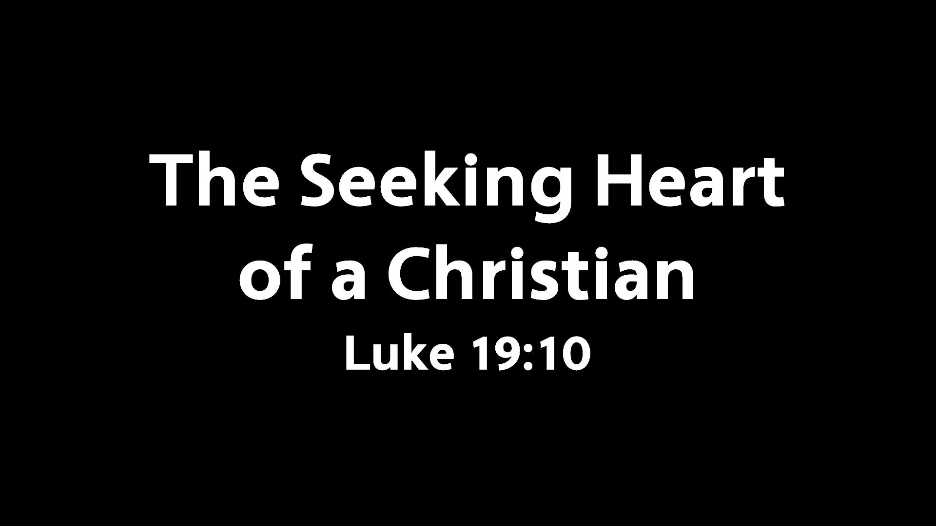 The Seeking Heart of A Christian (Luke 1910) New Life Baptist Church