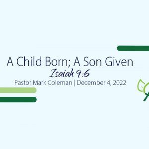 A Child Born; A Son Given (Isaiah 9:6)