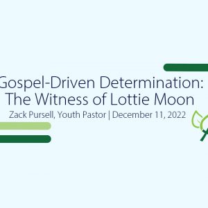 Gospel-Driven Determination: The Witness of Lottie Moon
