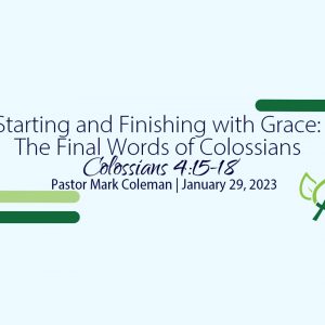 Starting and Finishing with Grace: The Final Words of Colossians (Colossians 4:15-18)