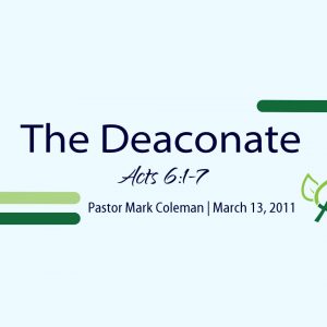 The Deaconate (Acts 6:1-7)
