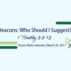 Deacons: Who Should I Suggest? (1 Timothy 3:8-13)