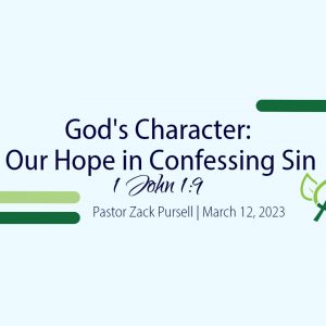God’s Character: Our Hope in Confessing Sin (1 John 1:9)