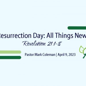 Resurrection Sunday: All Things New (Revelation 21:1-8)