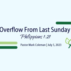 Overflow From Last Sunday (Philippians 1:21)