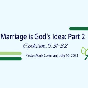 Marriage Is God’s Idea Par 2 (Ephesians 5:31-32)