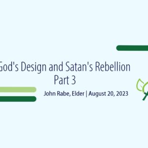God’s Design and Satan’s Rebellion: Part 3