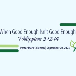 When Good Enough Isn’t Good Enough (Philippians 3:12-14)