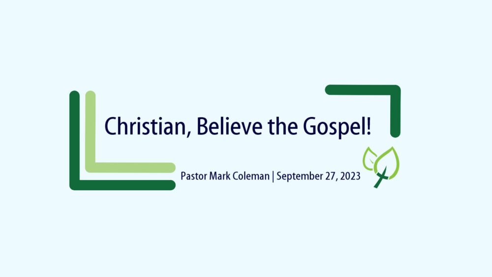 Christian, Believe the Gospel!