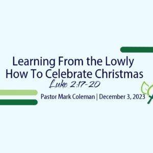Learning From the Lowly How to Celebrate Christmas (Luke 2:17-20)
