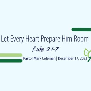Let Every Heart Prepare Him Room (Luke 2:1-7)