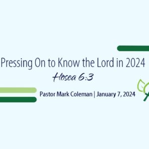 Pressing On to Know the Lord in 2024 (Hosea 6:3)