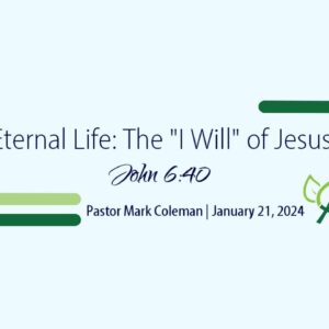 Eternal Life: The “I Will” of Jesus (John 6:40)