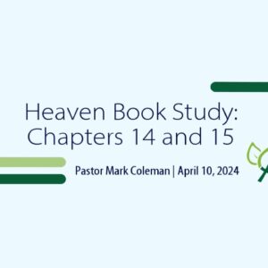 Heaven Book Study – Chapter 14 and 15
