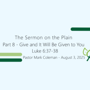 The Sermon on the Plain – Part 8 – Give and It Will Be Given to You (Luke 6:37-38)