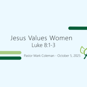 Jesus Values Women (Luke 8:1-3)