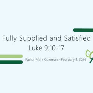 Fully Supplied and Satisfied (Luke 9:10-17)